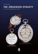 Jurgensen Dynasty Four Centuries of Watchmaking in Two Countries