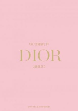 Essence of Dior: Unfolded by KELLY REISING