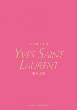 Essence of Yves Saint Laurent: Unfolded by KELLY REISING