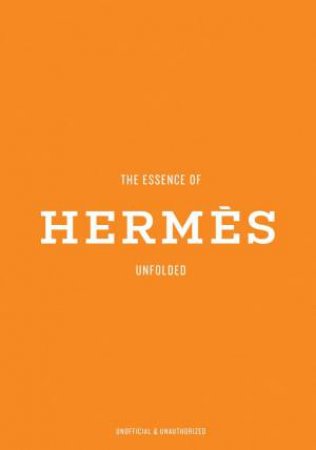 Essence of Hermés: Unfolded by KELLY REISING