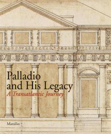 Palladio and His Legacy by Murray & Beltramini
