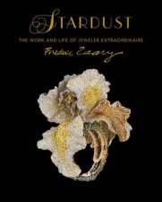 Stardust The Work And Life Of Jeweler Extraordinaire Frederic Zaavy