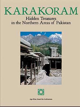 Karakoram: Hidden Treasures In The Northern Areas Of Pakistan