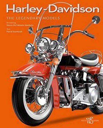 Harley Davidson: The Legendary Models by Pascal Szymezak