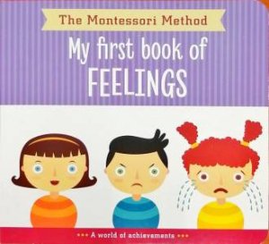 The Montessori Method: My First Book Of Feelings by Various