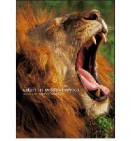 Safari in Wildest Africa by DENIS-HUOT CHRISTINE AND MICHEL
