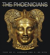 Phoenicians Histories and Treasures of an Ancient Civilization