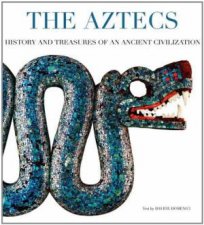 Aztecs History and Treasures of an Ancient Civilization
