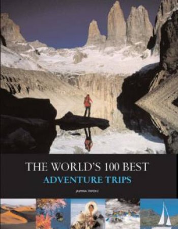 World's 100 Best Adventure Trips by TRIFONI JASMINA