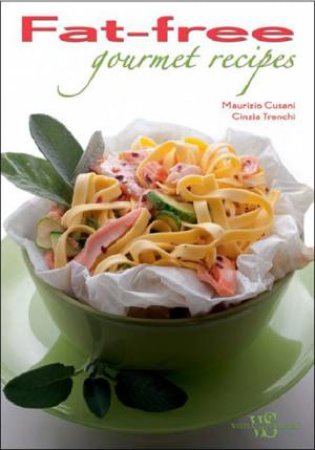 Fat-Free Gourmet Recipes by TRENCHI CINZIA CUSANI MAURIZIO