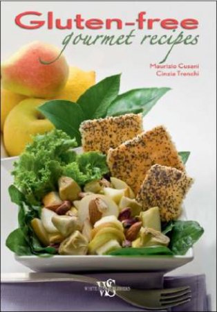 Gluten-Free Gourmet Recipes by TRENCHI CINZIA CUSANI MAURIZIO