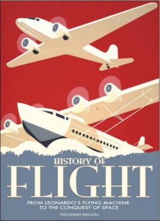 History of Flight: From Leonardo's Flying Machine to the Conquest of Space by NICCOLI RICCARDO
