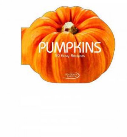 Pumpkins: 50 Easy Recipes by ACADEMIA BARILLA