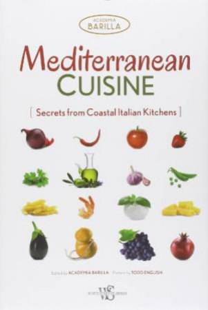 Mediterranean Cuisine: Secrets from Coastal Italian Kitchens by ACADEMIA BARILLA