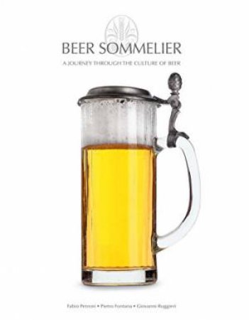 Beer Sommelier: A Journey through the Culture of Beer by FONTANA PIETRO