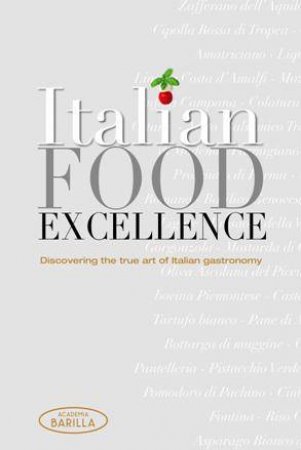 Italian Essentials: Discovering the True Art of Italian Gastronomy by ACADEMIA BARILLA