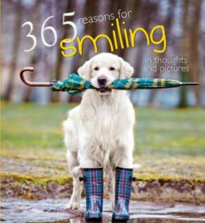 365 Reasons For Smiling in Thoughts and Pictures by EDITORS