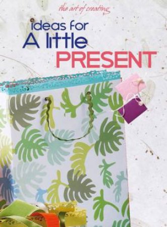 Art of Creating: Ideas for Little Presents by EDITORS
