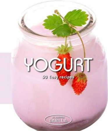 Yogurt. 50 Easy Recipes by CINZIA TRENCHI
