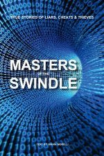 Masters of the Swindle True Stories of Liars Cheats and Thieves