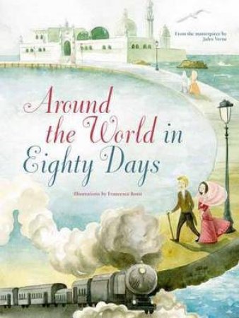 Around The World In 80 Days by Jules Verne & Francesca Rossi