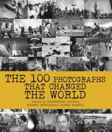 100 Photographs That Changed the World by Roberto Mottadelli & Federica Guarnieri