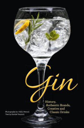 Gin: History, Authentic Brands, Creative And Classic Drinks by Davide Terziotti & Fabio Petroni