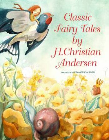 Classic Fairy Tales By H.C.Andersen by Francesca Rossi