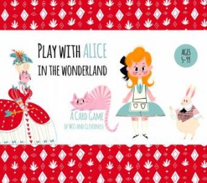 Play With Alice In The Wonderland: A Card Game of Wit and Cleverness by Laura Brenlla