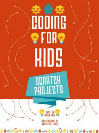 Coding for Kids: Create Your Own Video Games With Scratch