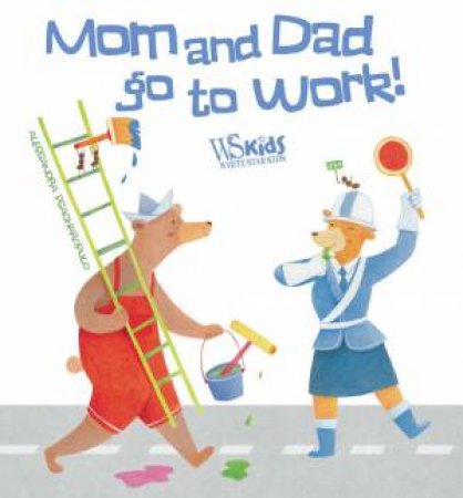 Mom and Dad Go to Work by Alessandra Psacharopulo