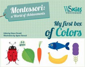 My First Box Of Colors: Montessori A World Of Achievements by Agnese Baruzzi