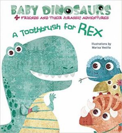 Baby Dinosaurs: A Toothbrush For Rex