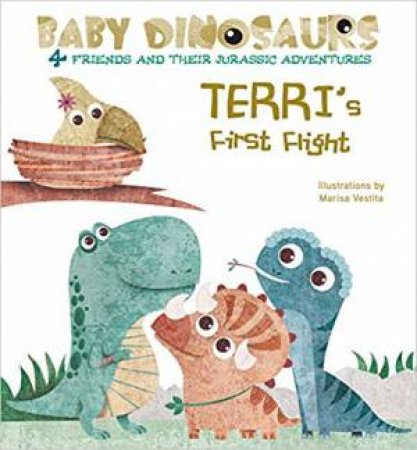 Baby Dinosaurs: Terri's First Flight by Marisa Vestita