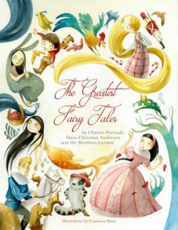 The Greatest Fairy Tales by Francesca Rossi