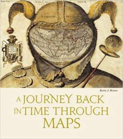 Journey Back In Time Through Maps (New Edition) by Kevin J. Brown