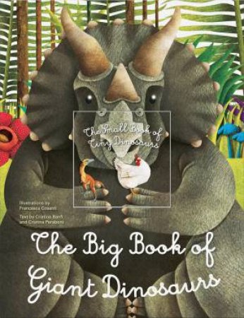 The Big Book Of Giant Dinosaurs, The Small Book Of Tiny Dinosaurs by Francesca Cosanti