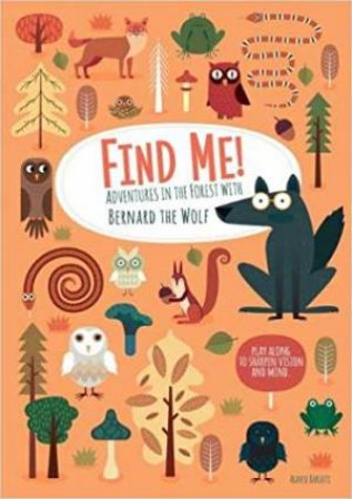 Find Me! Adventures In The Forest With Bernard The Wolf by Agnese Baruzzi