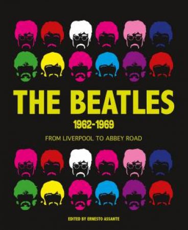 Beatles 1962-1969: From Liverpool To Abbey Road by Ernesto Assante