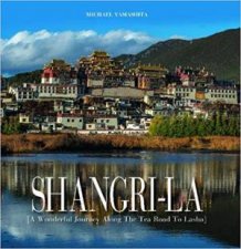 ShangriLa A Wonderful Journey Along The Tea Road To Lhasa