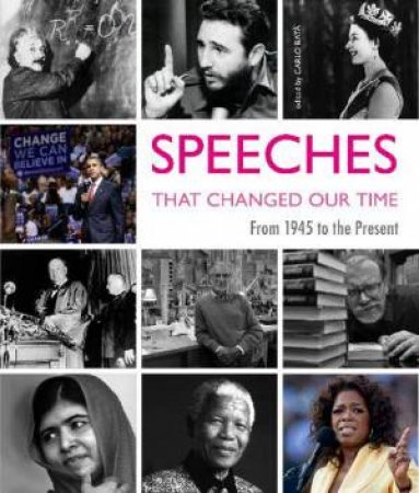 Speeches That Changed Our Time: From 1945 To The Present by Carlo Bat
