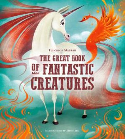 The Great Book Of Fantastic Creatures by Federica Magrin & Anna Lang