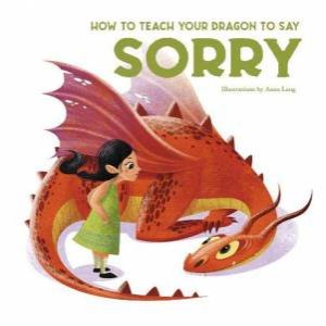 How To Teach Your Dragon To Say Sorry by Eleonora Fornasari & Anna Lang