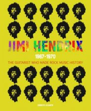 Jimi Hendrix 19671970 The Guitarist Who Made Rock Music History