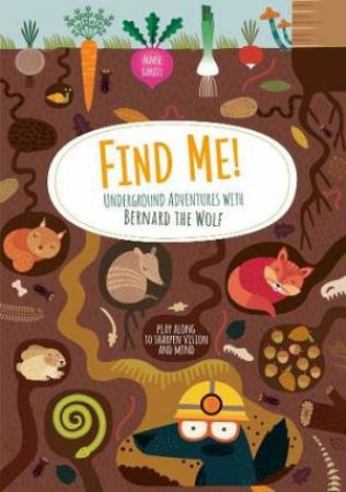 Find Me! Underground Adventures With Bernard The Wolf by Agnese Baruzzi