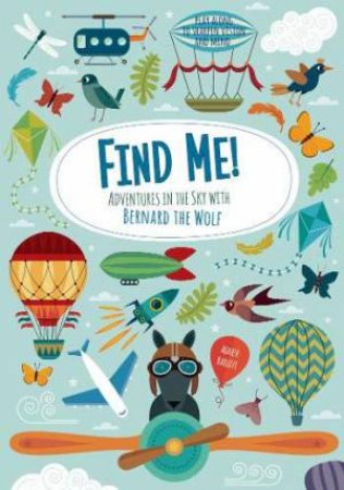 Find Me! Adventures In The Sky With Bernard The Wolf by Agnese Baruzzi