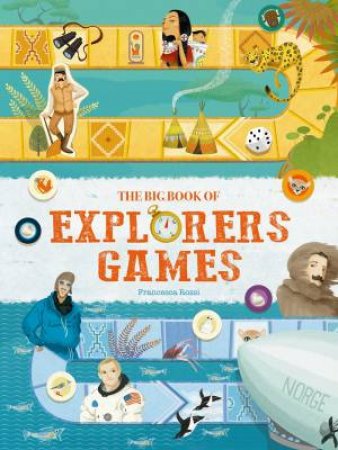 The Big Book Of Explorers Games by Francesca Rossi