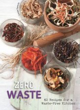 Zero Waste 60 Recipes For A WasteFree Kitchen