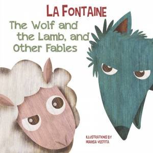Wolf And The Lamb, And Other Fables by Jean de La Fontaine 