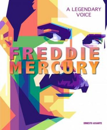 Freddie Mercury: A Legendary Voice by Ernesto Assante